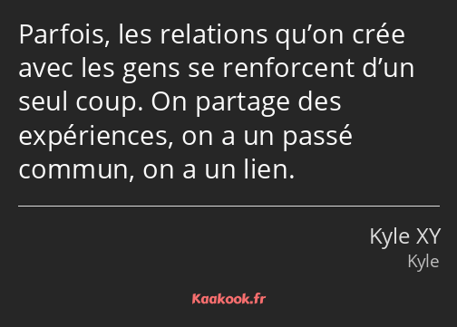 Parfois, les relations qu’on crée avec les gens se renforcent d’un seul coup. On partage des…