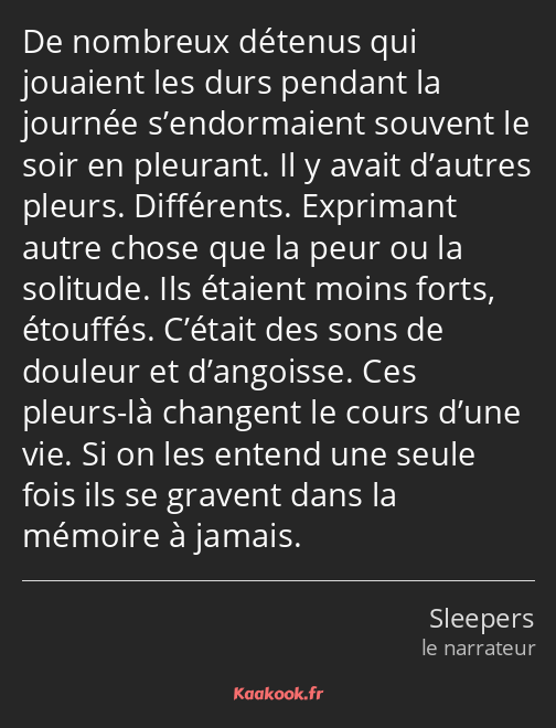 De nombreux détenus qui jouaient les durs pendant la journée s’endormaient souvent le soir en…