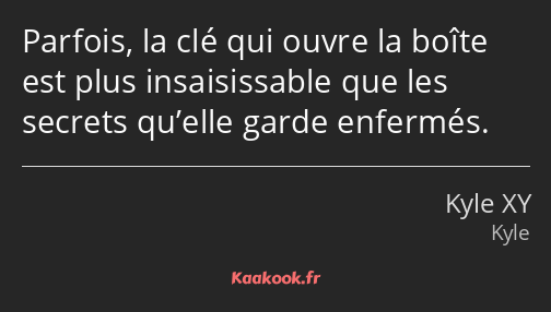 Parfois, la clé qui ouvre la boîte est plus insaisissable que les secrets qu’elle garde enfermés.