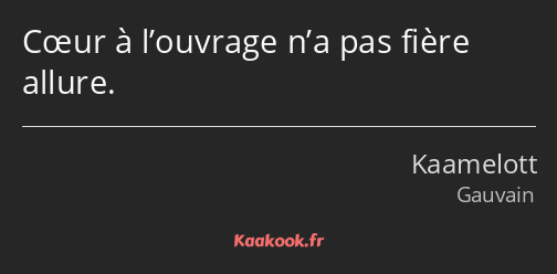 Cœur à l’ouvrage n’a pas fière allure.