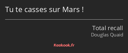 Tu te casses sur Mars !