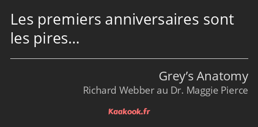 Les premiers anniversaires sont les pires…