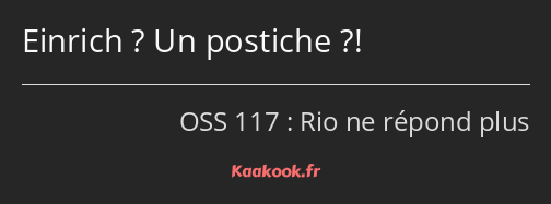 Einrich ? Un postiche ?!