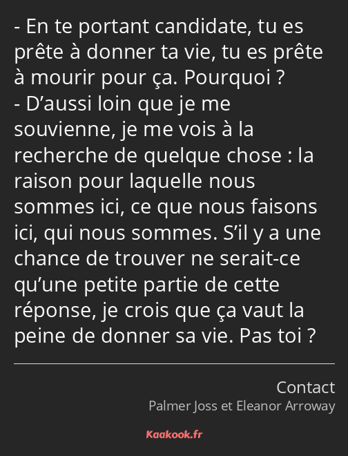 En te portant candidate, tu es prête à donner ta vie, tu es prête à mourir pour ça. Pourquoi…