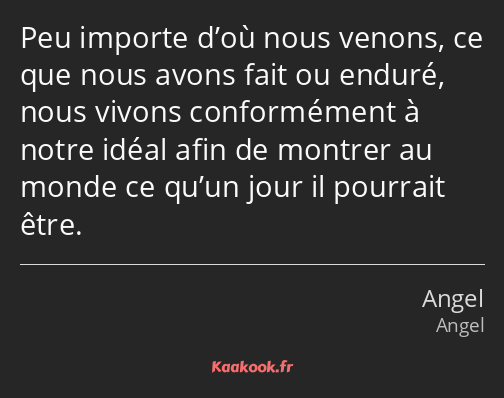 Peu importe d’où nous venons, ce que nous avons fait ou enduré, nous vivons conformément à notre…