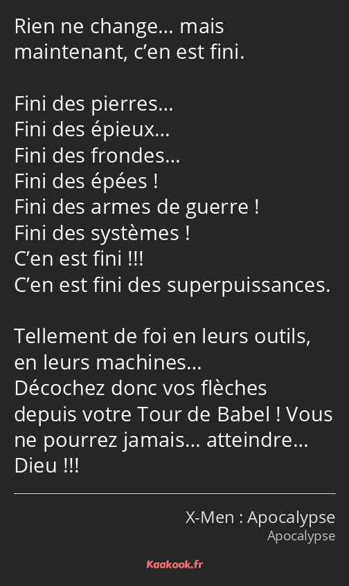 Rien ne change… mais maintenant, c’en est fini. Fini des pierres… Fini des épieux… Fini des…