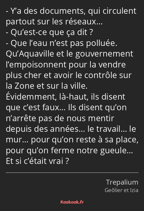 Y’a des documents, qui circulent partout sur les réseaux… Qu’est-ce que ça dit ? Que l’eau n’est…