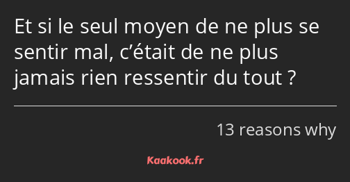 Et si le seul moyen de ne plus se sentir mal, c’était de ne plus jamais rien ressentir du tout ?