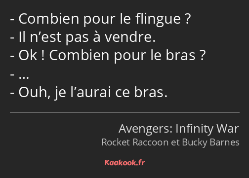 Combien pour le flingue ? Il n’est pas à vendre. Ok ! Combien pour le bras ? … Ouh, je l’aurai ce…