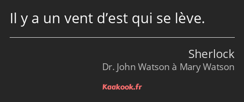 Il y a un vent d’est qui se lève.