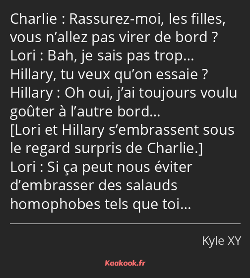 Rassurez-moi, les filles, vous n’allez pas virer de bord ? Bah, je sais pas trop… Hillary, tu veux…