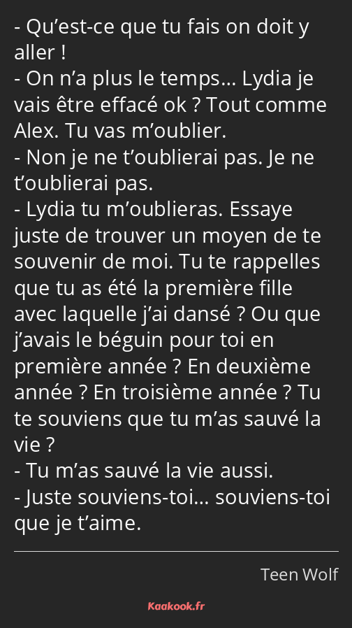 Qu’est-ce que tu fais on doit y aller ! On n’a plus le temps… Lydia je vais être effacé ok ? Tout…