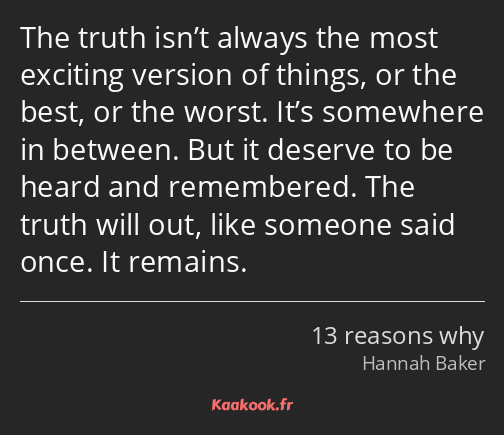 The truth isn’t always the most exciting version of things, or the best, or the worst. It’s…