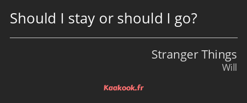 Should I stay or should I go?