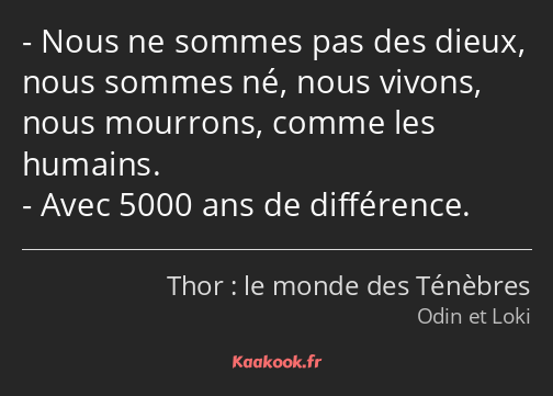 Nous ne sommes pas des dieux, nous sommes né, nous vivons, nous mourrons, comme les humains. Avec…