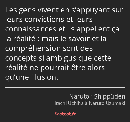 Les gens vivent en s’appuyant sur leurs convictions et leurs connaissances et ils appellent ça la…