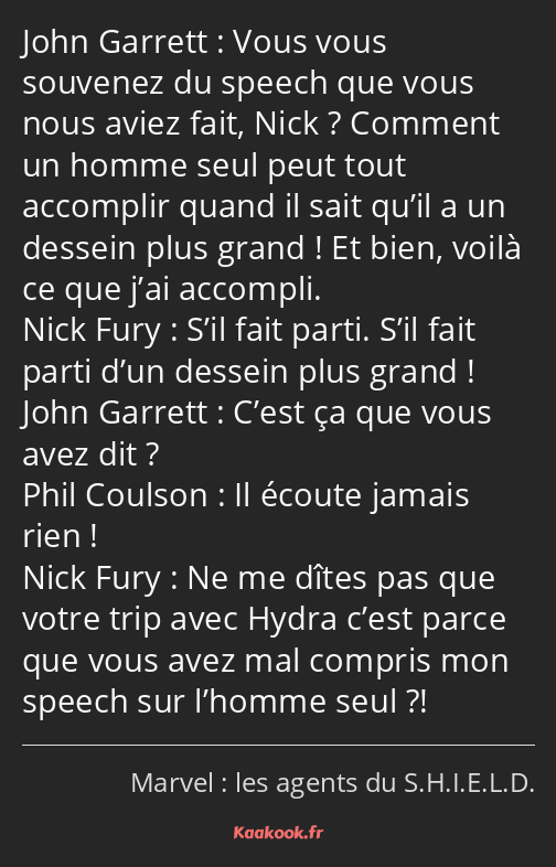 Vous vous souvenez du speech que vous nous aviez fait, Nick ? Comment un homme seul peut tout…