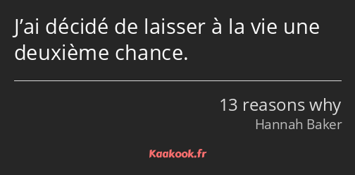 J’ai décidé de laisser à la vie une deuxième chance.