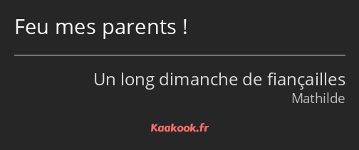 Feu mes parents !