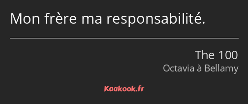 Mon frère ma responsabilité.