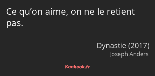 Ce qu’on aime, on ne le retient pas.