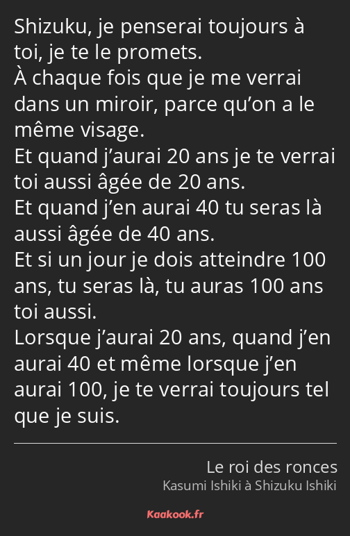 Shizuku, je penserai toujours à toi, je te le promets. À chaque fois que je me verrai dans un…