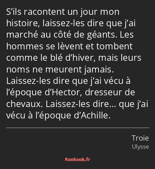 S’ils racontent un jour mon histoire, laissez-les dire que j’ai marché au côté de géants. Les…