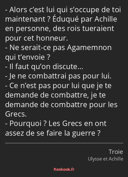 Alors c’est lui qui s’occupe de toi maintenant ? Éduqué par Achille en personne, des rois tueraient…