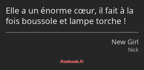 Elle a un énorme cœur, il fait à la fois boussole et lampe torche !