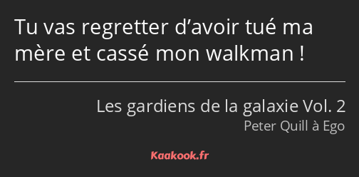 Tu vas regretter d’avoir tué ma mère et cassé mon walkman !