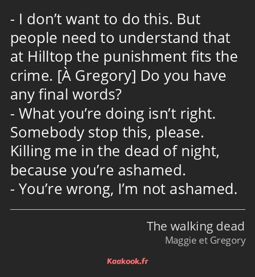 I don’t want to do this. But people need to understand that at Hilltop the punishment fits the…