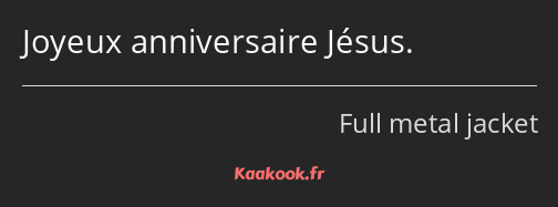 Joyeux anniversaire Jésus.