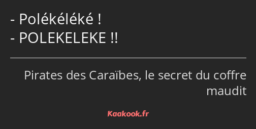 Polékéléké ! POLEKELEKE !!