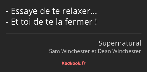 Essaye de te relaxer… Et toi de te la fermer !