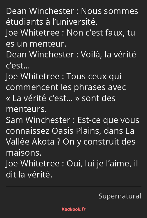 Nous sommes étudiants à l’université. Non c’est faux, tu es un menteur. Voilà, la vérité c’est……