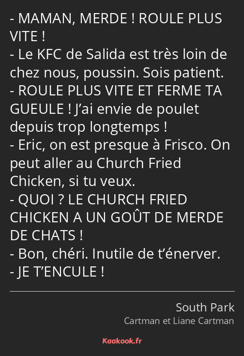 MAMAN, MERDE ! ROULE PLUS VITE ! Le KFC de Salida est très loin de chez nous, poussin. Sois patient…