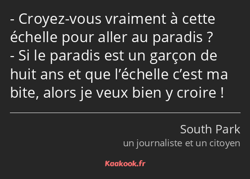 Croyez-vous vraiment à cette échelle pour aller au paradis ? Si le paradis est un garçon de huit…