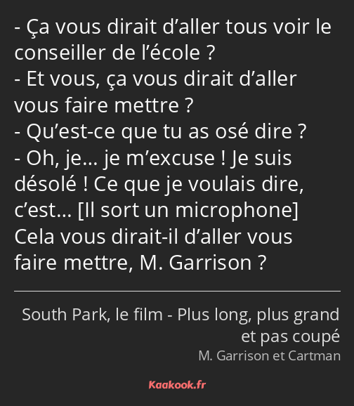 Ça vous dirait d’aller tous voir le conseiller de l’école ? Et vous, ça vous dirait d’aller vous…