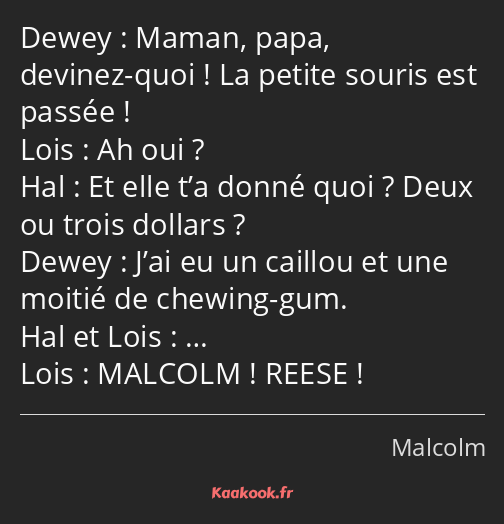 Maman, papa, devinez-quoi ! La petite souris est passée ! Ah oui ? Et elle t’a donné quoi ? Deux ou…