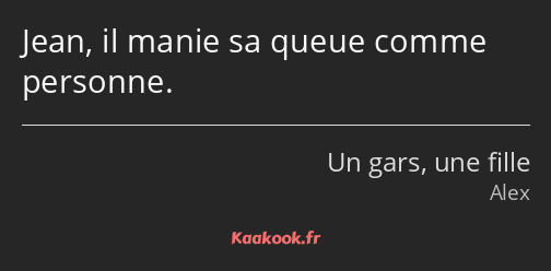 Jean, il manie sa queue comme personne.