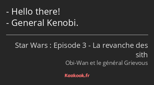 Hello there! General Kenobi.