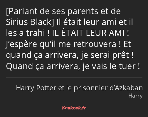  Il était leur ami et il les a trahi ! IL ÉTAIT LEUR AMI ! J’espère qu’il me retrouvera ! Et quand…