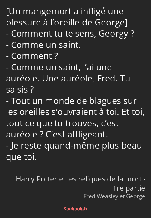  Comment tu te sens, Georgy ? Comme un saint. Comment ? Comme un saint, j’ai une auréole. Une…