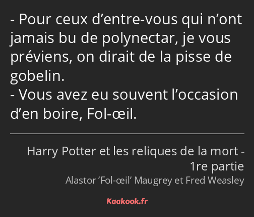 Pour ceux d’entre-vous qui n’ont jamais bu de polynectar, je vous préviens, on dirait de la pisse…