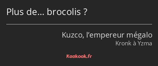 Plus de… brocolis ?