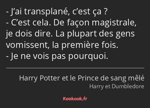 J’ai transplané, c’est ça ? C’est cela. De façon magistrale, je dois dire. La plupart des gens…