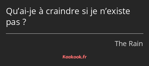 Qu’ai-je à craindre si je n’existe pas ?