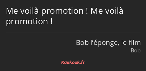 Me voilà promotion ! Me voilà promotion !