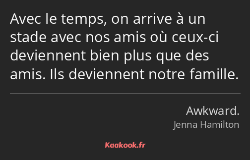 Avec le temps, on arrive à un stade avec nos amis où ceux-ci deviennent bien plus que des amis. Ils…