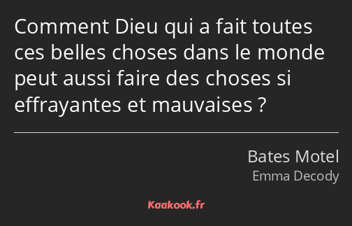 Comment Dieu qui a fait toutes ces belles choses dans le monde peut aussi faire des choses si…